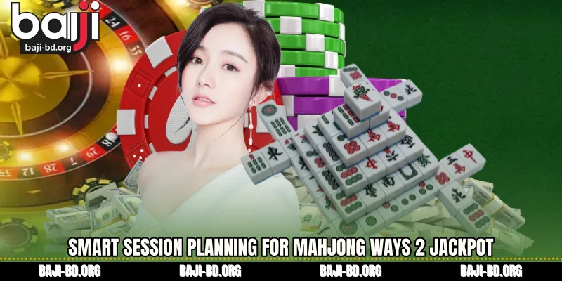 Smart Session Planning for Mahjong Ways 2 jackpot