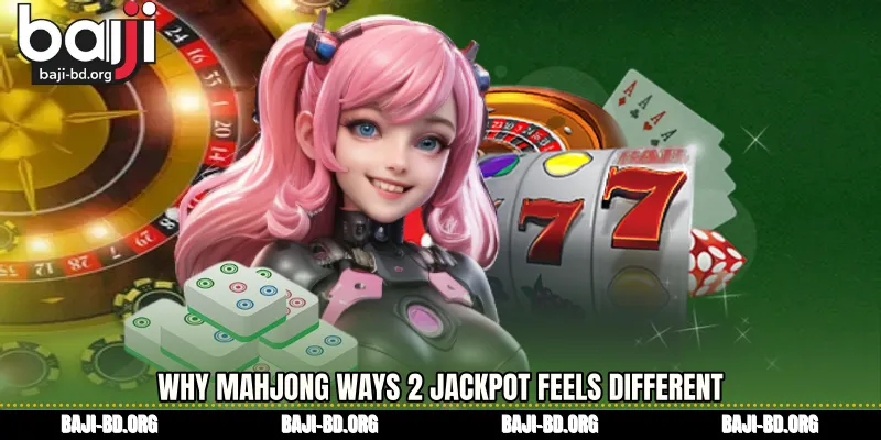 Why Mahjong Ways 2 jackpot Feels Different